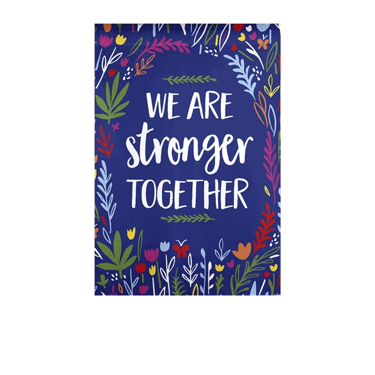 "Stronger Together" Printed Suede Garden Flag; Polyester